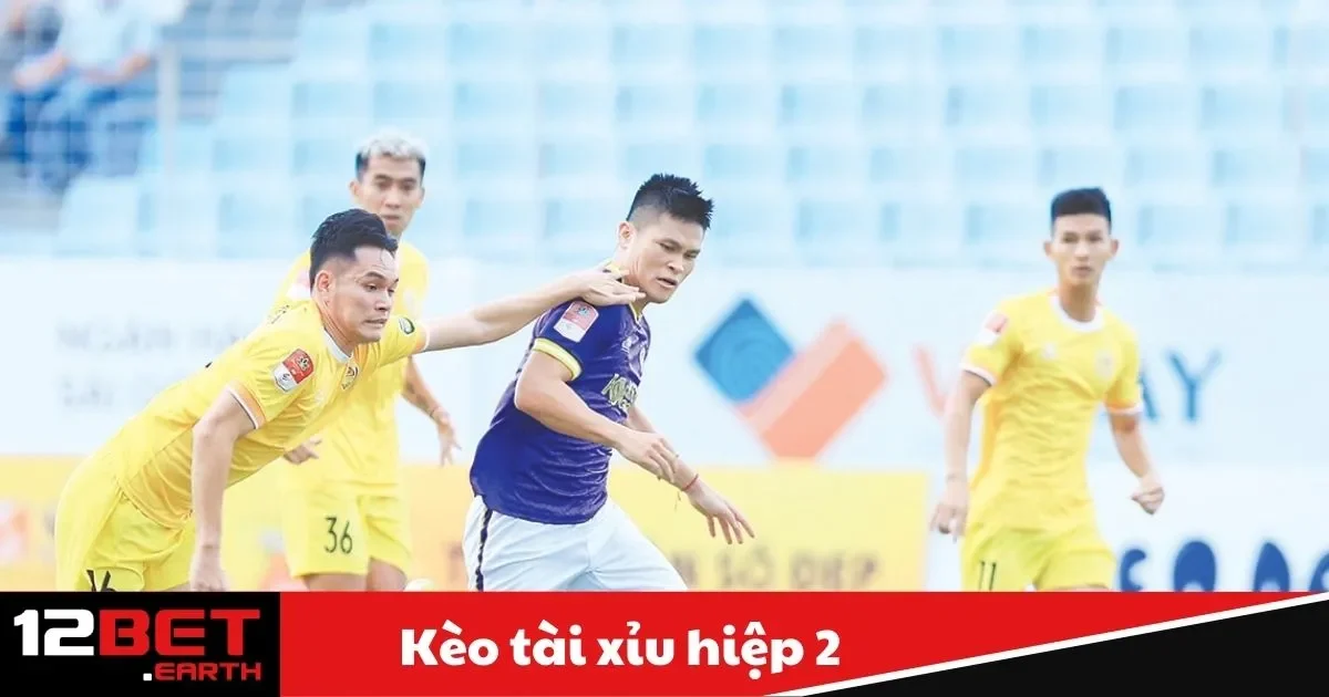 Kèo Tài Xỉu Hiệp 2 – Hướng Dẫn Chơi Tại Nhà Cái 12Bet
