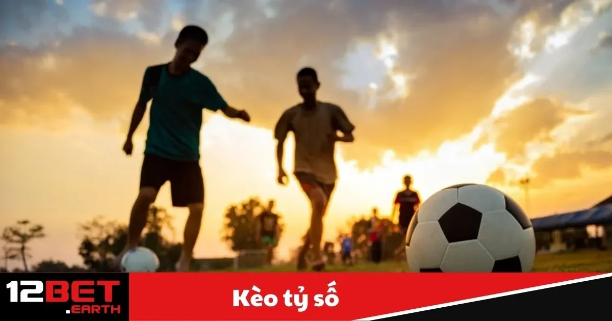 Kèo Tỷ Số Là Gì? Hướng Dẫn Đặt Cược Tại Nhà Cái 12Bet