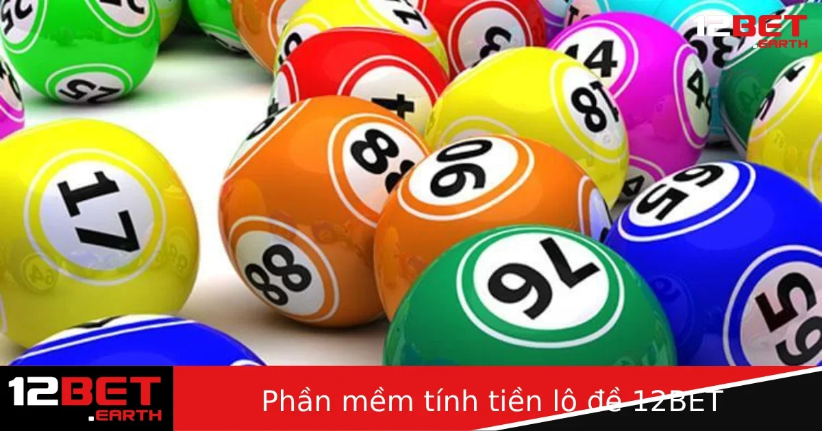 Phần Mềm Tính Tiền Lô Đề – Công Cụ Hữu Ích Cho Cược Thủ Tại 12BET